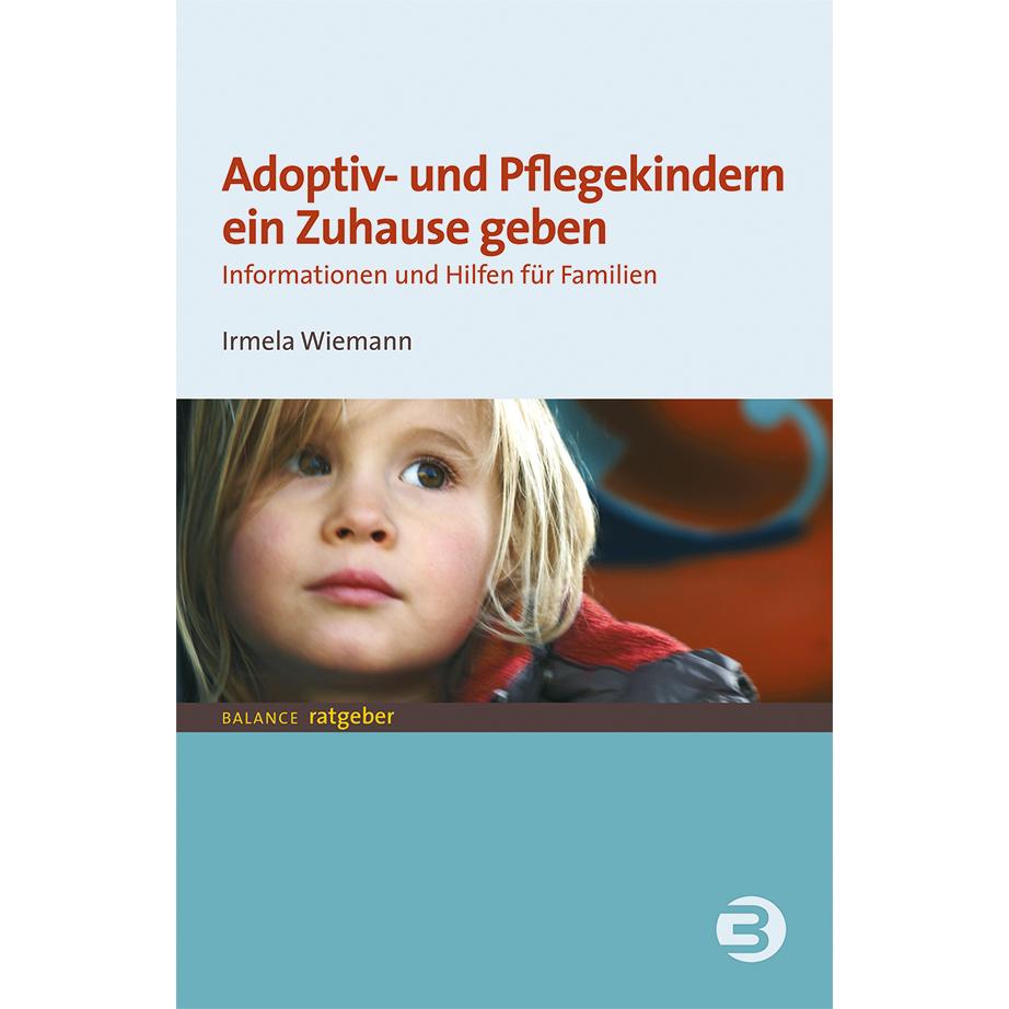 Adoptiv- und Pflegekindern ein Zuhause geben, Sachbücher von Irmela Wiemann