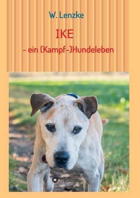 Produktbild IKE - ein (Kampf-)Hundeleben (Deutsch, W. Lenzke, 2017)