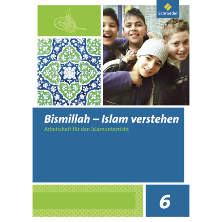 Bismillah - Islam verstehen 6. Arbeitsheft für den Islamunterricht, Schulbücher von Naciye Kamcili-Yildiz, Bülent Ucar, ...