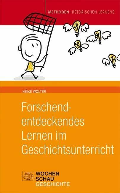 Produktbild Forschend-entdeckendes Lernen im Geschichtsunterricht (Deutsch, Heike Wolter, 2018)