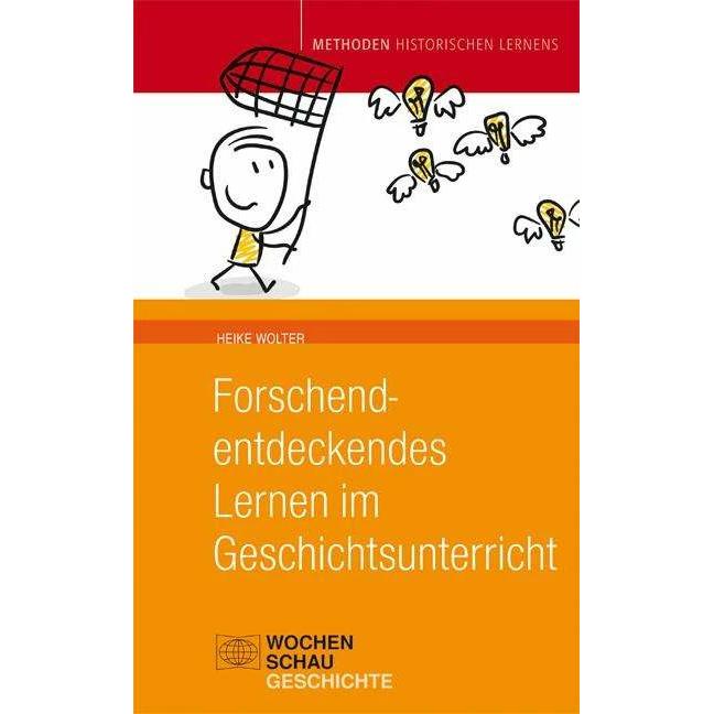 Forschend-entdeckendes Lernen im Geschichtsunterricht, Fachbücher von Heike Wolter