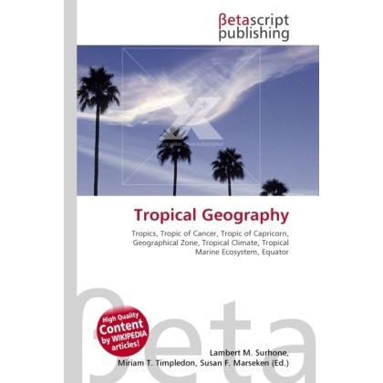 Tropical Geography, Fachbücher von Miriam T. Timpledon, Lambert M. Surhone, Susan F. Marseken
