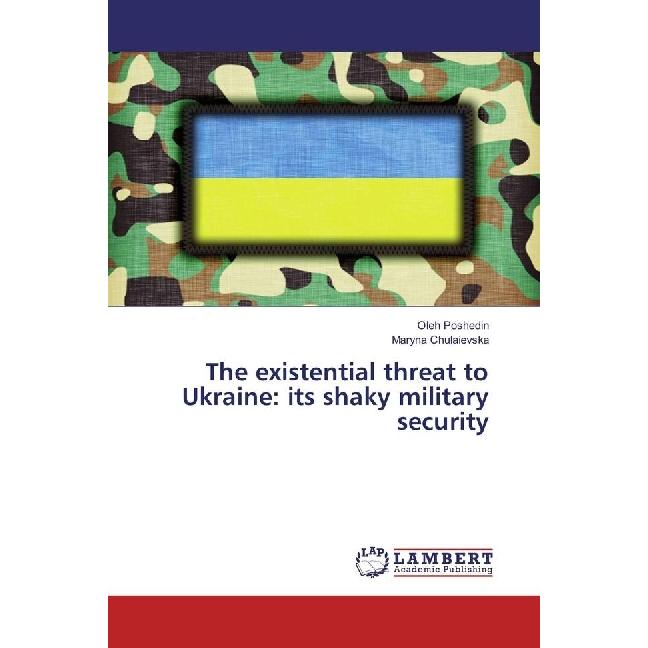 The existential threat to Ukraine: its shaky military security, Fachbücher von Oleh Poshedin, Maryna Chulaievska