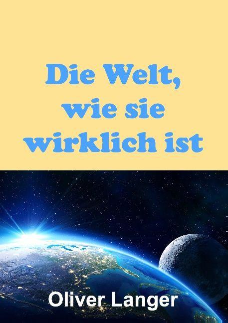 Produktbild Die Welt, wie sie wirklich ist (Deutsch, Oliver Langer, 2015)