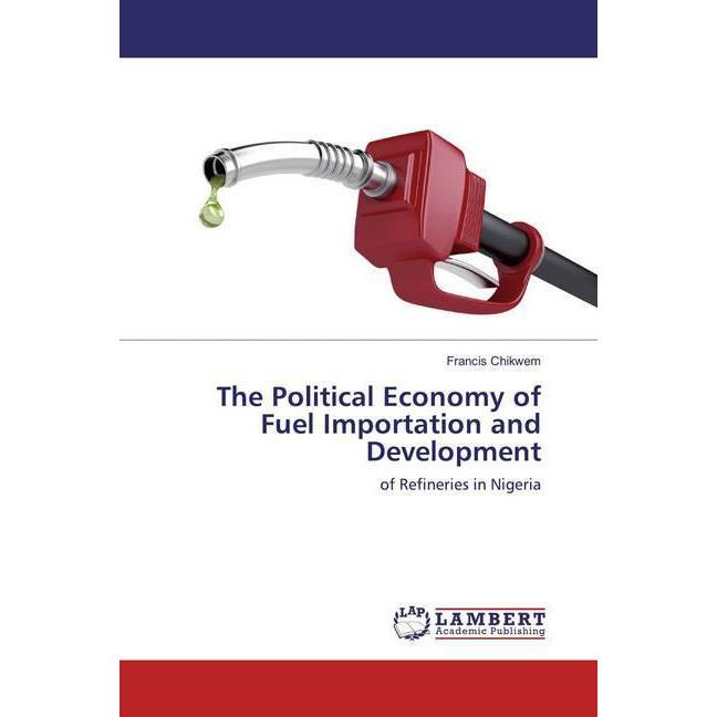 The Political Economy of Fuel Importation and Development, Fachbücher von Francis Chikwem