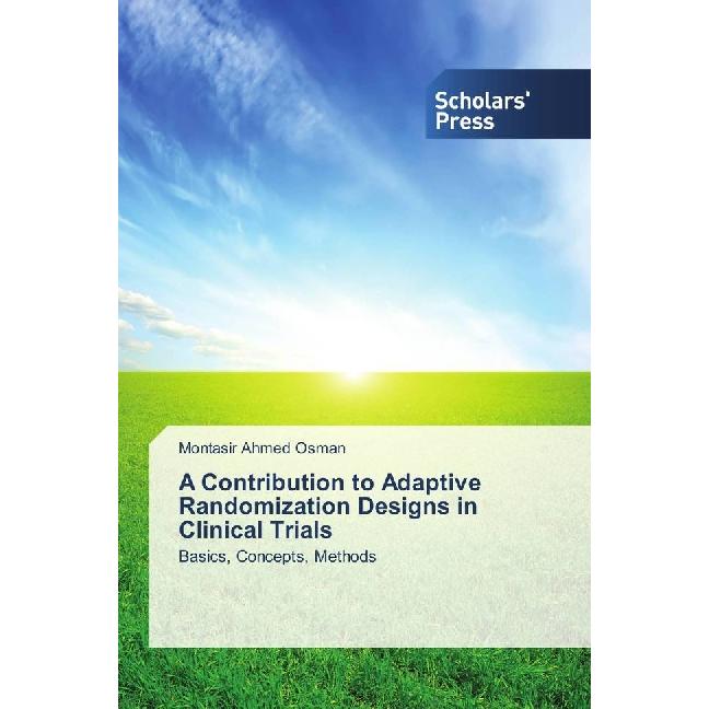 A Contribution to Adaptive Randomization Designs in Clinical Trials, Fachbücher von Montasir Ahmed Osman