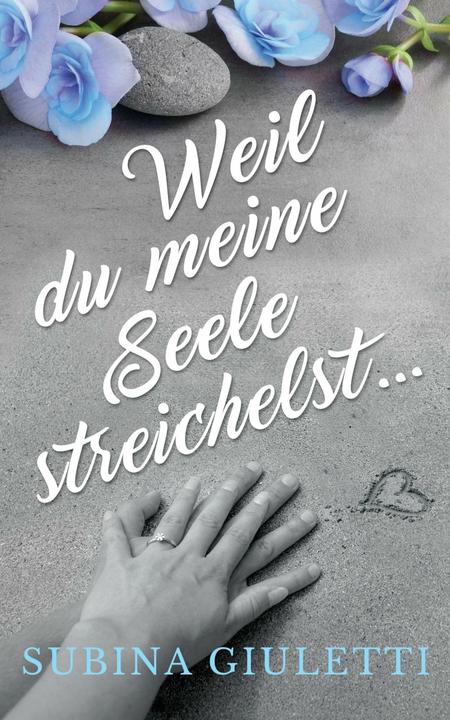 Produktbild Weil du meine Seele streichelst... (Deutsch, Subina Giuletti, 2017)