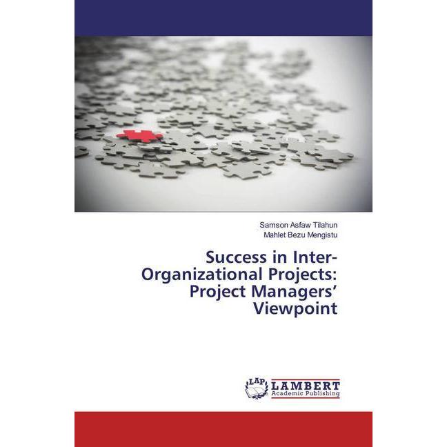 Success in Inter-Organizational Projects: Project Managers' Viewpoint, Fachbücher von Mahlet Bezu Mengistu, Samson Asfaw...