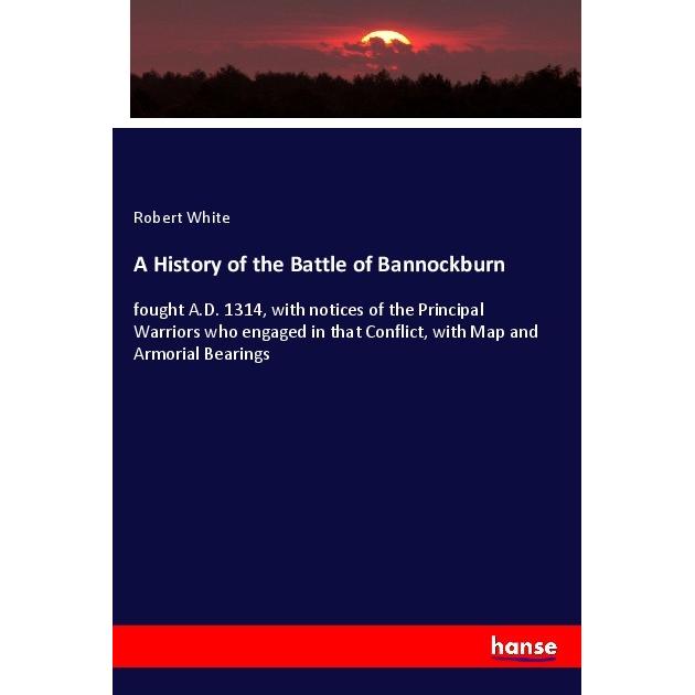 A History of the Battle of Bannockburn, Fachbücher von Robert White