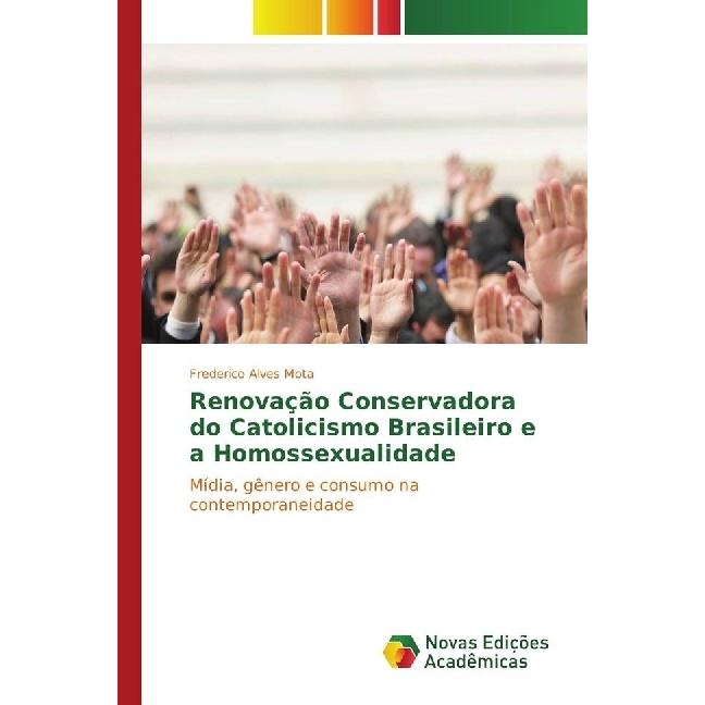Renovação Conservadora do Catolicismo Brasileiro e a Homossexualidade, Fachbücher von Frederico Alves Mota