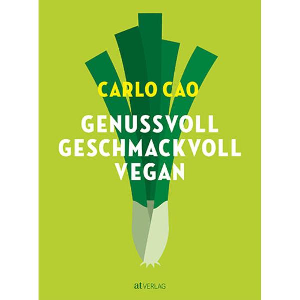 Genussvoll. Geschmackvoll. Vegan, Ratgeber von Carlo Cao