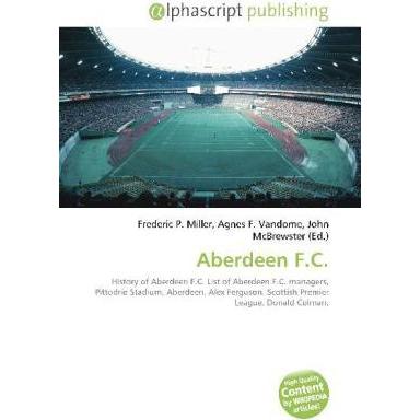 Aberdeen F.C., Fachbücher von Agnes F. Vandome, John McBrewster, Frederic P. Miller