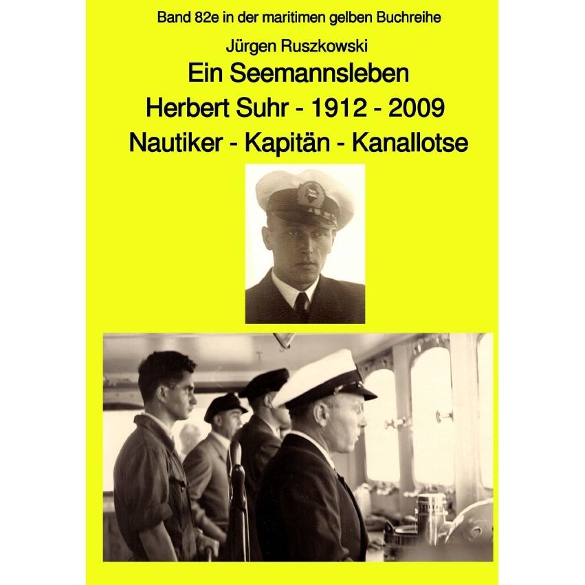 Ein Seemannsleben- Herbert Suhr - 1912-2009 - Nautiker - Kapitän - Kanallotse -Band 82e in der marit, Sachbücher von Jür...