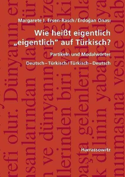 Produktbild Wie heisst eigentlich 'eigentlich' auf Türkisch? Partikeln und Modalwörter (Deutsch, Türkisch, Erdoğan Onasi, Margarete I. Ersen-Rasch, 2011)