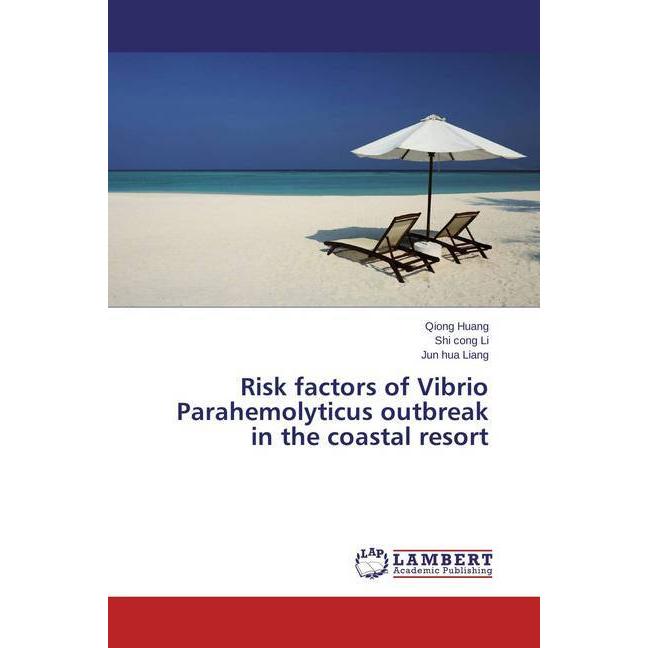 Risk factors of Vibrio Parahemolyticus outbreak in the coastal resort, Fachbücher von Qiong Huang, Jun hua Liang, Shi co...