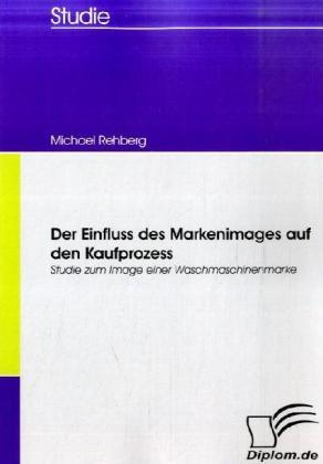 Produktbild Der Einfluss des Markenimages auf den Kaufprozess (Deutsch, Michael Rehberg, 2008)
