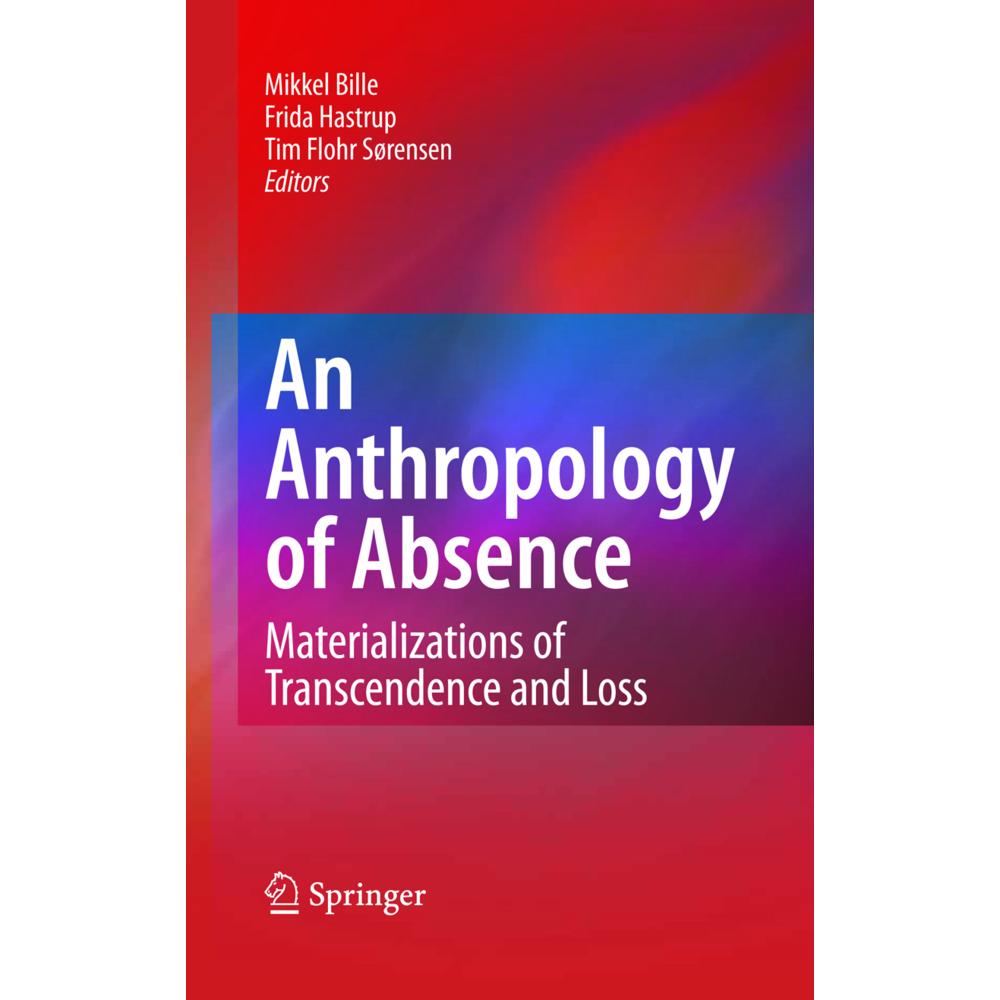 An Anthropology of Absence, Fachbücher von Mikkel Bille, Frida Hastrup, Tim Flohr Soerensen