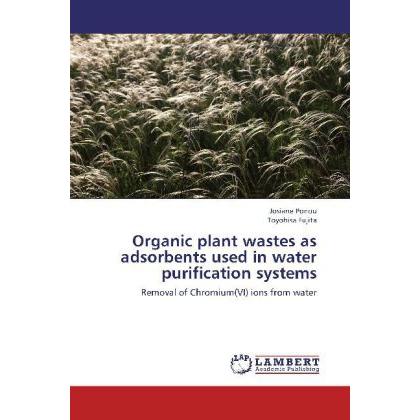 Organic plant wastes as adsorbents used in water purification systems, Fachbücher von Toyohisa Fujita, Josiane Ponou