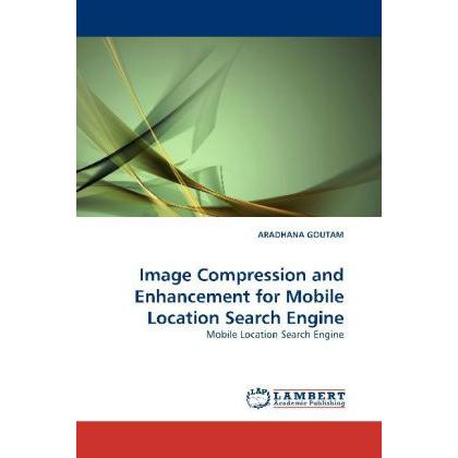 Image Compression and Enhancement for Mobile Location Search Engine, Fachbücher von Aradhana Goutam