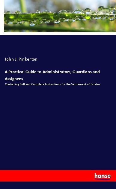 Image du produit A Practical Guide to Administrators, Guardians and Assignees (Allemand, John J. Pinkerton, 2017)