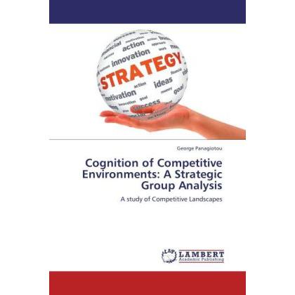 Cognition of Competitive Environments: A Strategic Group Analysis, Fachbücher