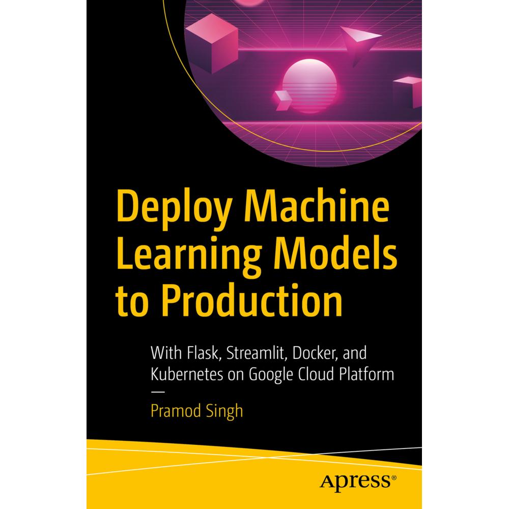 Deploy Machine Learning Models to Production, Fachbücher von Pramod Singh