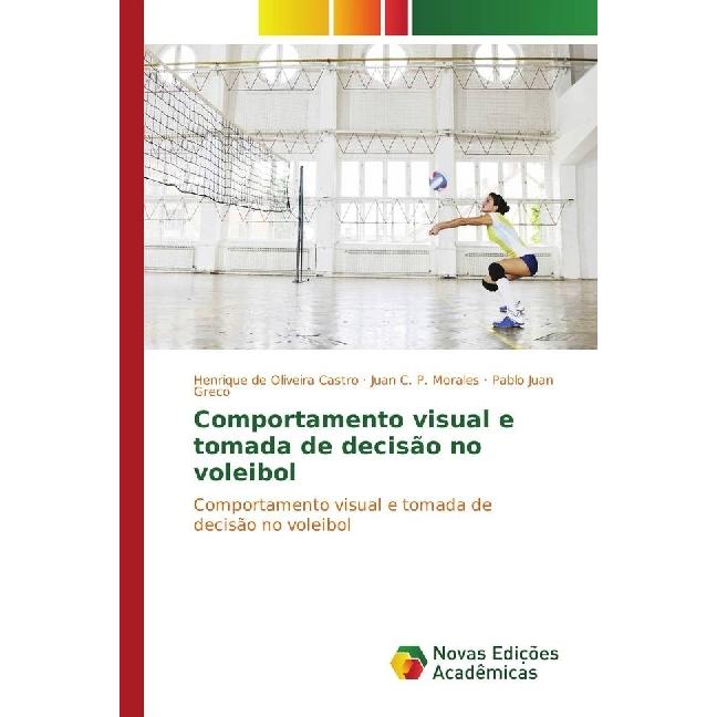 Comportamento visual e tomada de decisão no voleibol, Ratgeber von Juan C. P. Morales, Henrique de Oliveira Castro, Pabl...