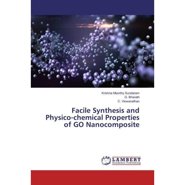 Facile Synthesis and Physico-chemical Properties of GO Nanocomposite, Fachbücher von Krishna Moorthy Sundaram, G. Bharat...