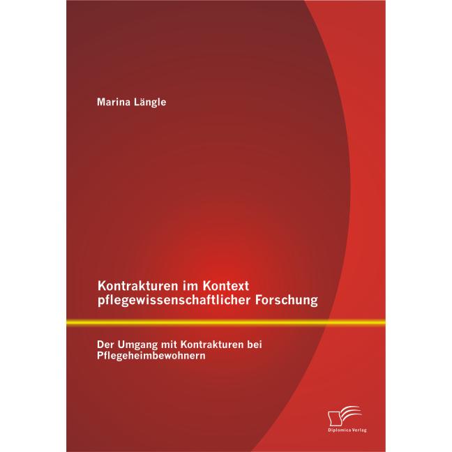 Kontrakturen im Kontext pflegewissenschaftlicher Forschung: Der Umgang mit Kontrakturen bei Pflegehe, Fachbücher