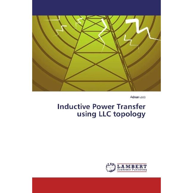 Inductive Power Transfer using LLC topology, Fachbücher von Adnan Zeb