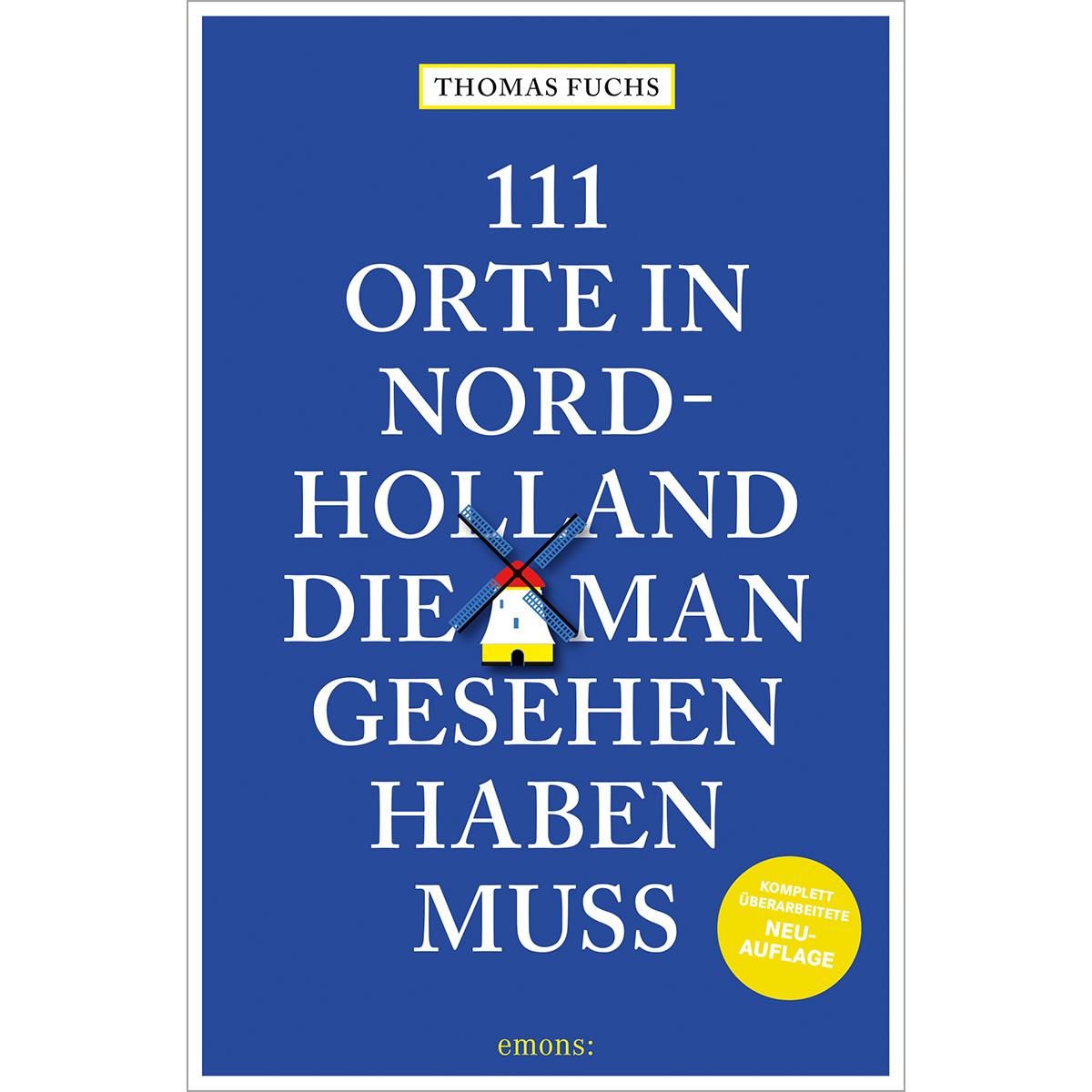 111 Orte in Nordholland, die man gesehen haben muss, Ratgeber von Thomas Fuchs