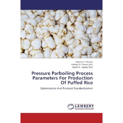 Pressure Parboiling Process Parameters For Production Of Puffed Rice, Fachbücher