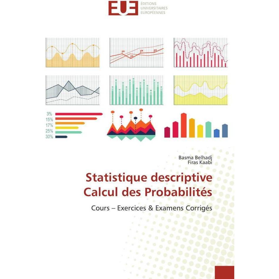 Statistique descriptive Calcul des Probabilités, Fachbücher von Basma Belhadj, Firas Kaabi