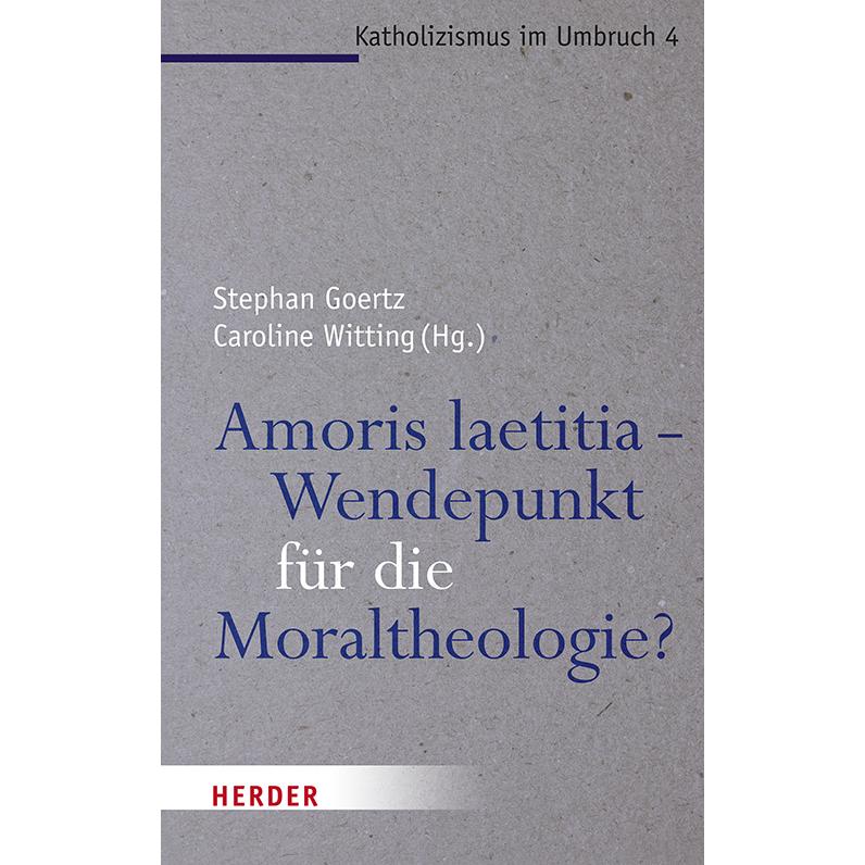 Amoris laetitia - Wendepunkt für die Moraltheologie?, Fachbücher von Stephan Goertz, Caroline Witting