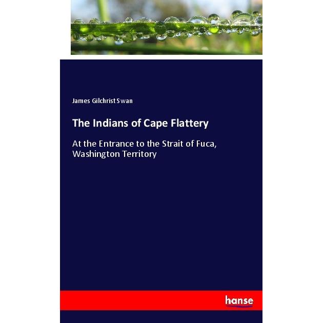 The Indians of Cape Flattery, Fachbücher von James Gilchrist Swan