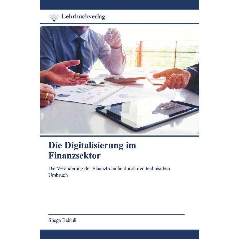 Die Digitalisierung im Finanzsektor, Ratgeber von Shega Behluli