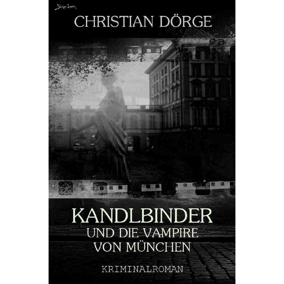 KANDLBINDER UND DIE VAMPIRE VON MÜNCHEN (Signum-Edition), Belletristik von Christian Dörge