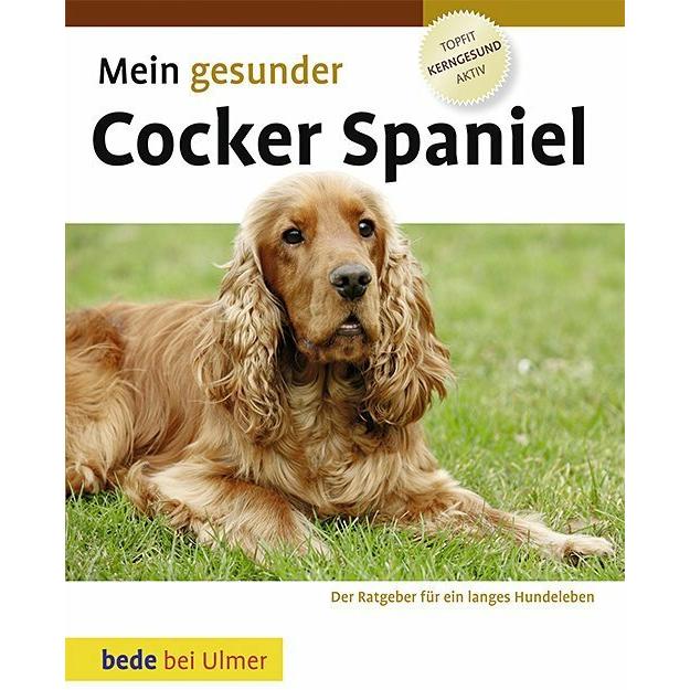 Mein gesunder Cocker Spaniel, Ratgeber von Lowell Ackerman