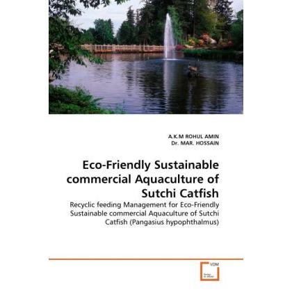 Eco-Friendly Sustainable commercial Aquaculture of Sutchi Catfish, Fachbücher von A. K. M. R. Amin, Hossain