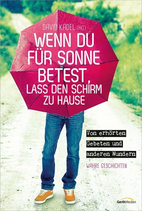 Produktbild Wenn du für Sonne betest, lass den Schirm zu Hause (Deutsch, David Kadel, 2021)
