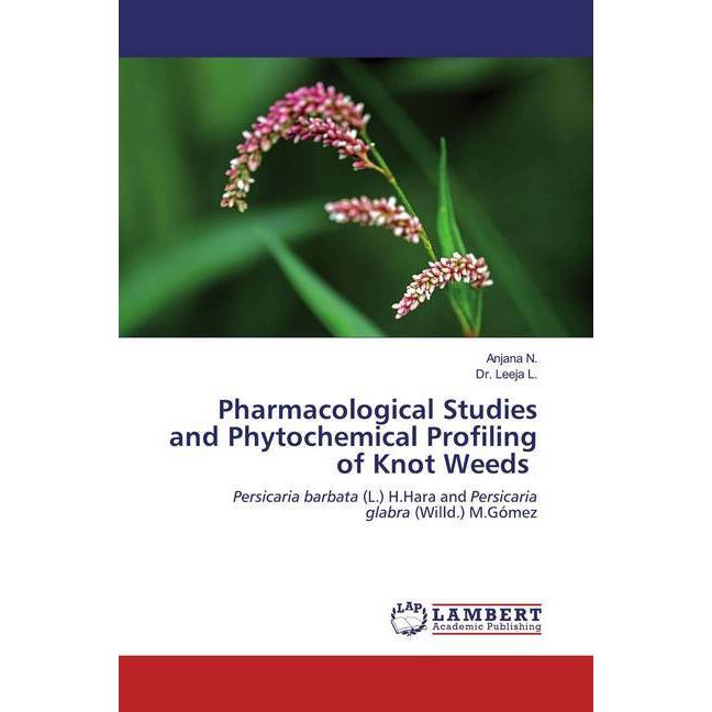 Pharmacological Studies and Phytochemical Profiling of Knot Weeds, Fachbücher von Anjana N., Leeja L.