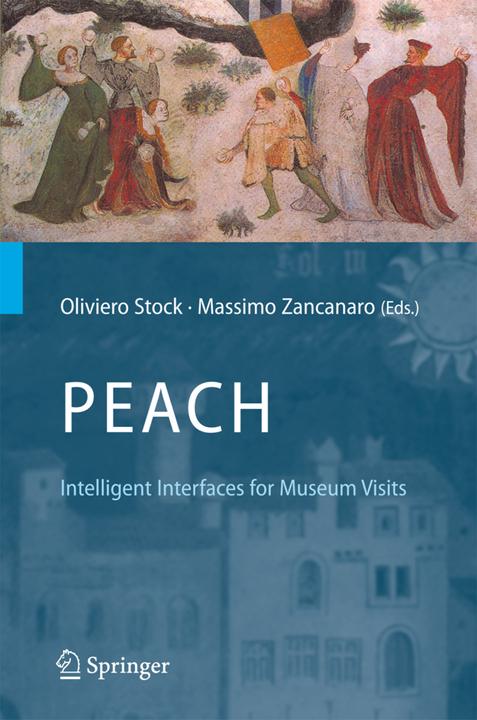 PEACH - Intelligent Interfaces for Museum Visits (Massimo Zancanaro, Oliviero Stock, 2010)