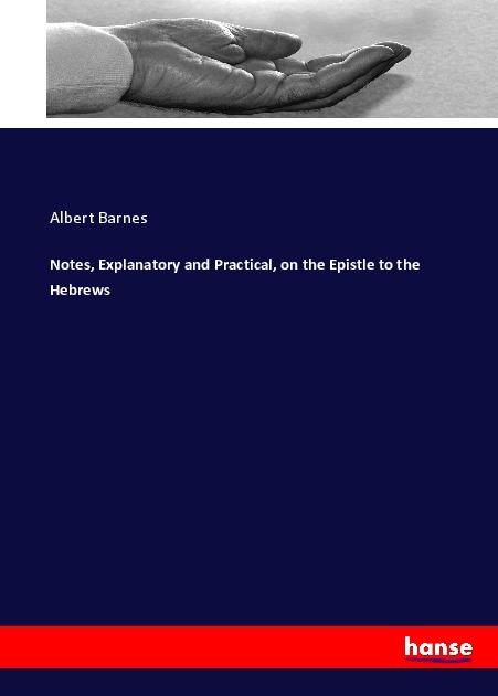 Produktbild Notes, Explanatory and Practical, on the Epistle to the Hebrews