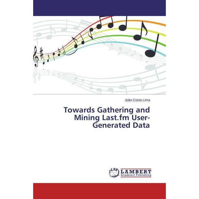Towards Gathering and Mining Last.fm User-Generated Data, Fachbücher