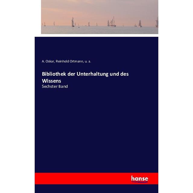 Bibliothek der Unterhaltung und des Wissens, Belletristik von Reinhold Ortmann, A. Oskar