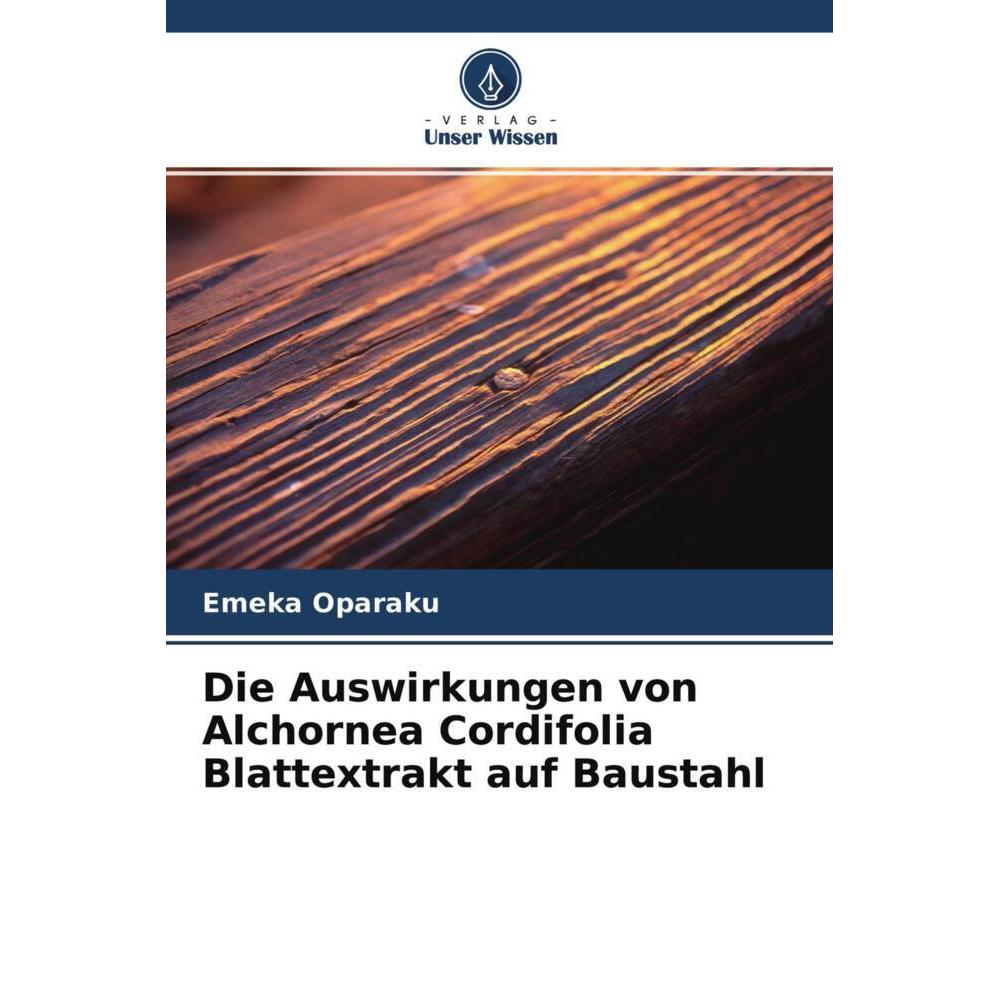 Die Auswirkungen von Alchornea Cordifolia Blattextrakt auf Baustahl, Fachbücher von Emeka Oparaku