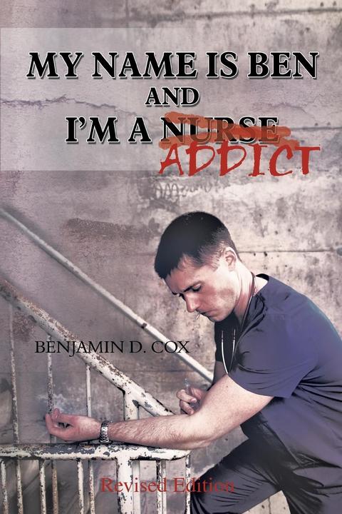 Produktbild My Name Is Ben, and I/'m a Nurse / Addict (Englisch, Benjamin D. Cox, 2012)