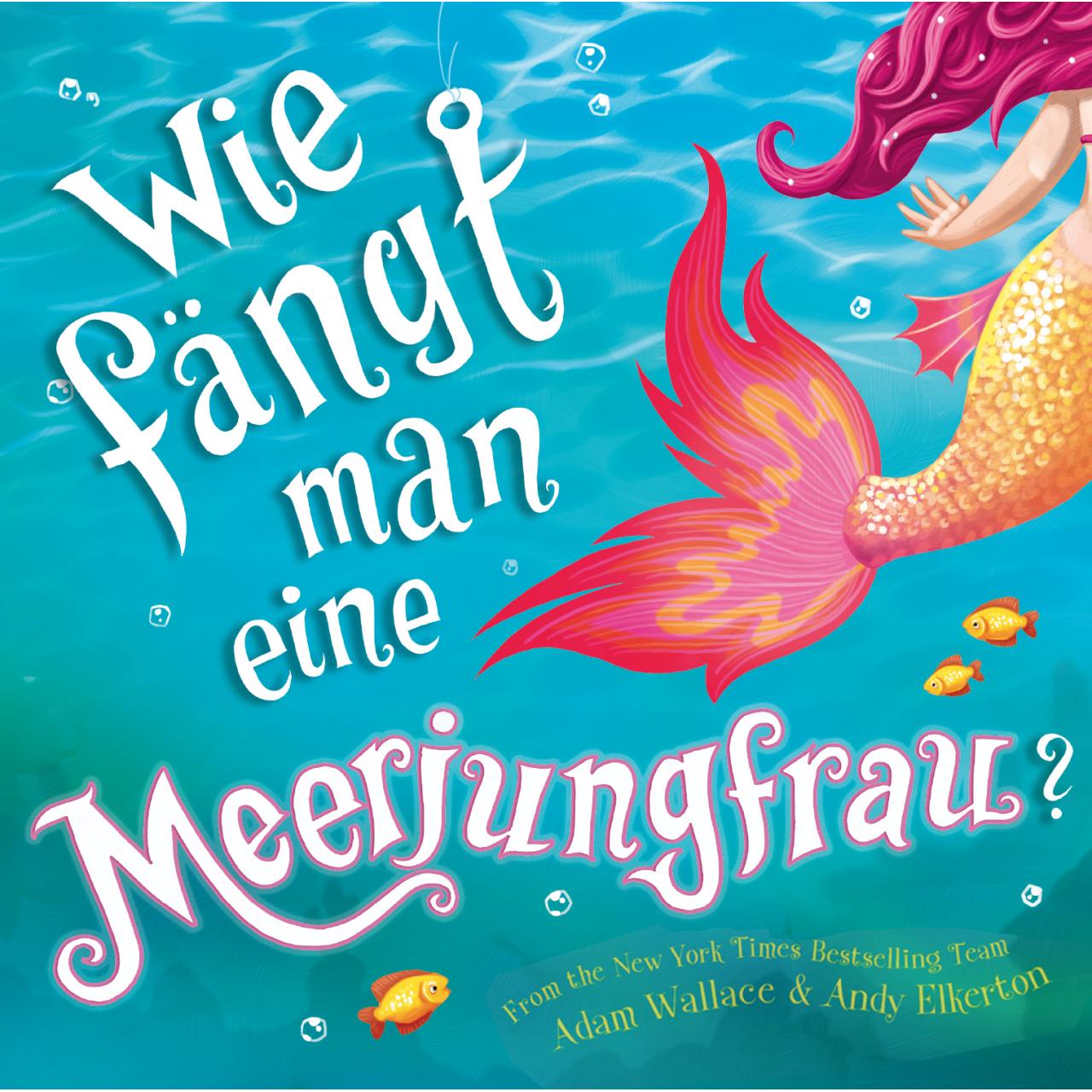 Wie fängt man eine Meerjungfrau?, Kinderbücher von Adam Wallace