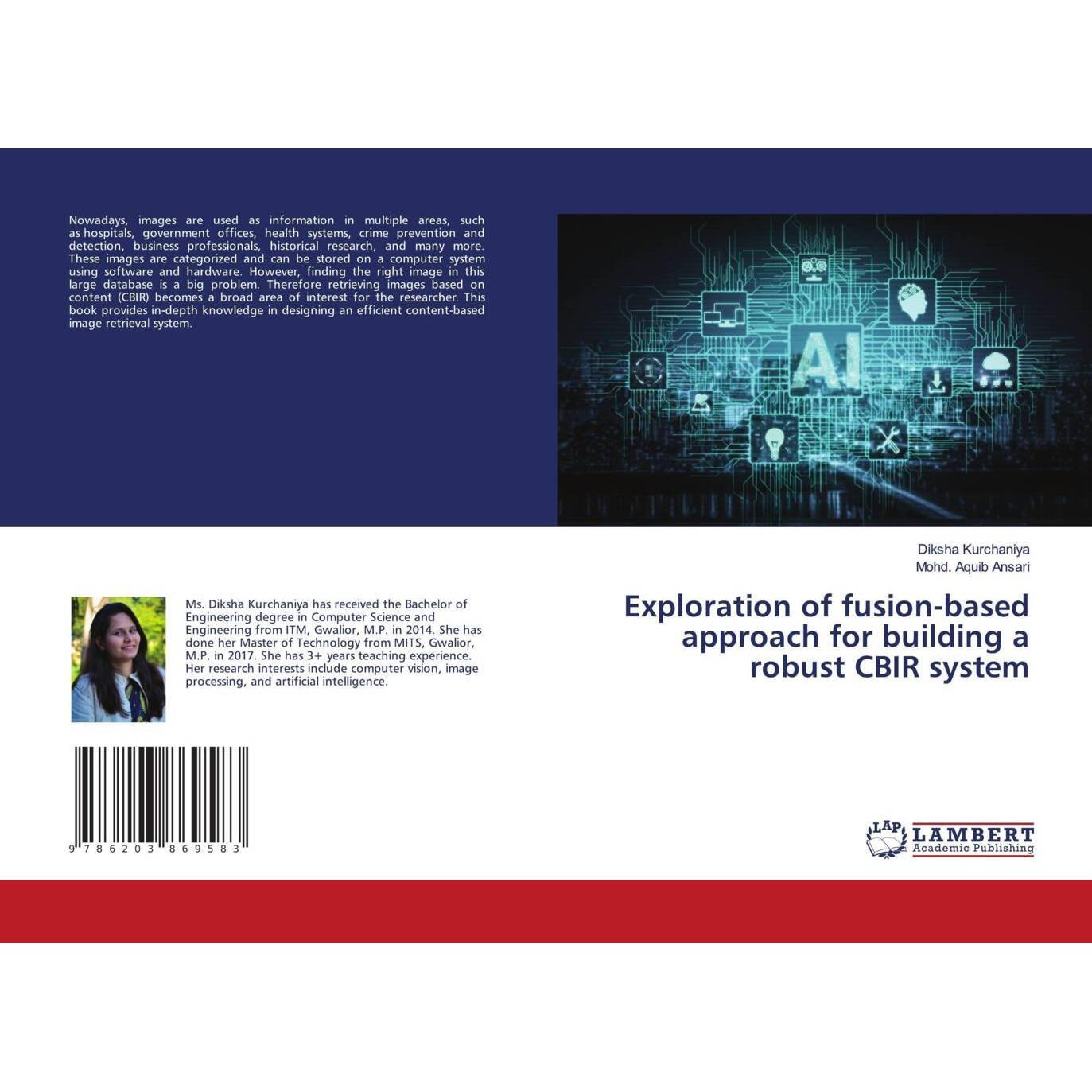 Exploration of fusion-based approach for building a robust CBIR system, Fachbücher von Mohd. Aquib Ansari, Diksha Kurcha...