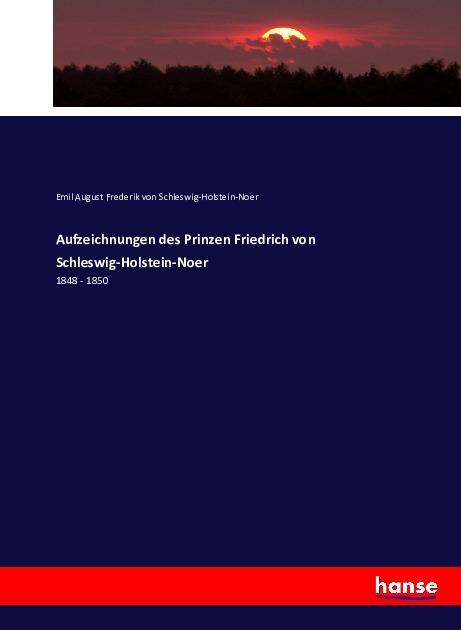 Produktbild Aufzeichnungen des Prinzen Friedrich von Schleswig-Holstein-Noer (Deutsch, Emil August Frederik von Schleswig-Holstein-Noer, 2016)